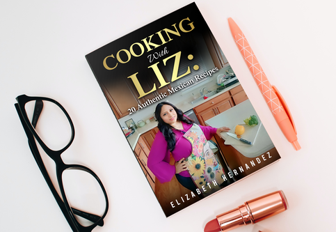 Embark on a Culinary Adventure with "Cooking With Liz: Authentic Mexican Recipes" by Elizabeth Hernandez