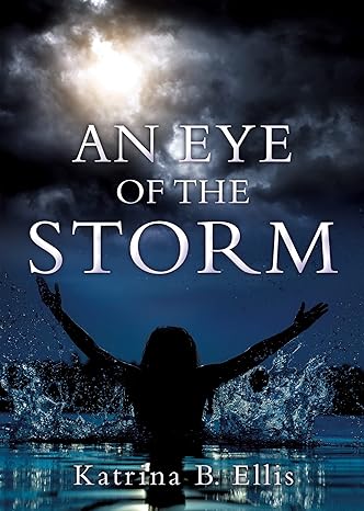 "An Eye of the Storm" - A Tale of Faith, Resilience, and Redemption