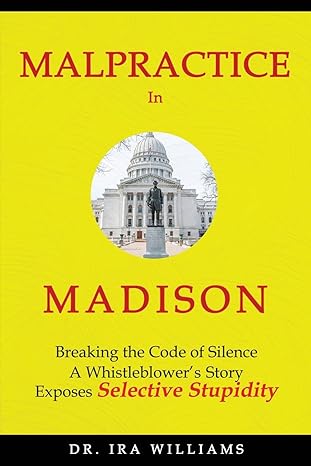 Author's Tranquility Press Presents "Malpractice in Madison: Breaking the Code of Silence, a Whistleblower's Story" - A Tale of Courage and Integrity