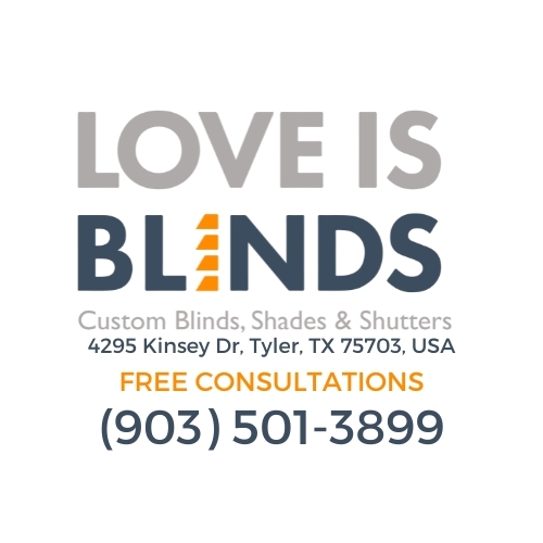 Love Is Blinds - Custom Blinds, Shades, Shutters Expands its Reach: A New Window Treatment Destination in Tyler, TX