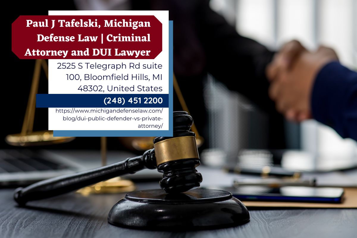 Michigan Intoxicated Driving Lawyer Paul J. Tafelski Explores the Differences Between a Public Defender and Private Lawyer in DUI Case