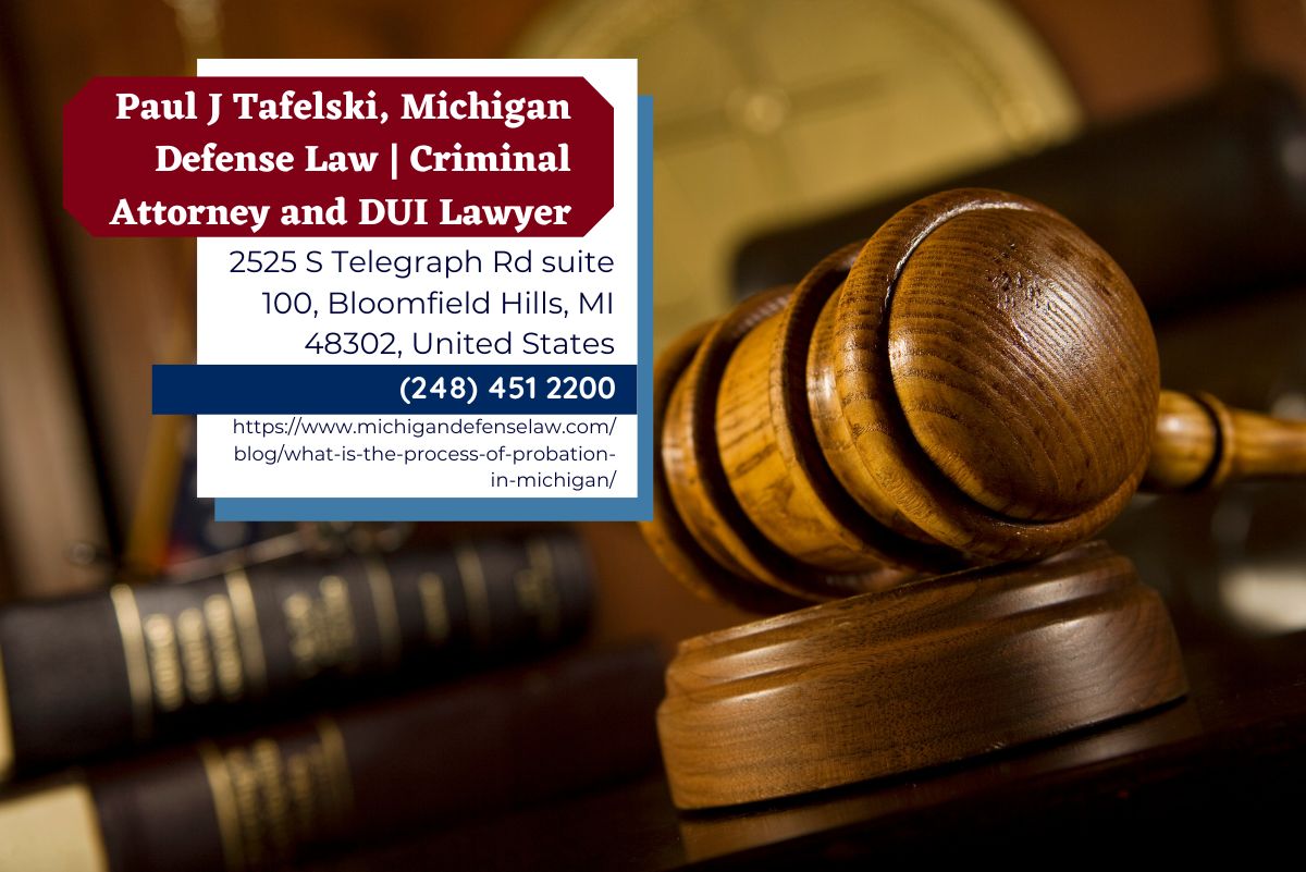 Michigan Probation Violation Attorney Paul J. Tafelski Reveals Insights on Probation Process in Michigan