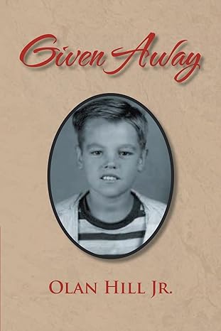 Author's Tranquility Press Introduces "Given Away" - A Riveting Memoir by Olan Hill