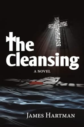 Author's Tranquility Press Presents: The Cleansing: A Novel by James Hartman