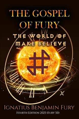 Author's Tranquility Press Presents: The Gospel of Fury: The World of Make Believe by Ignatius Benjamin Fury