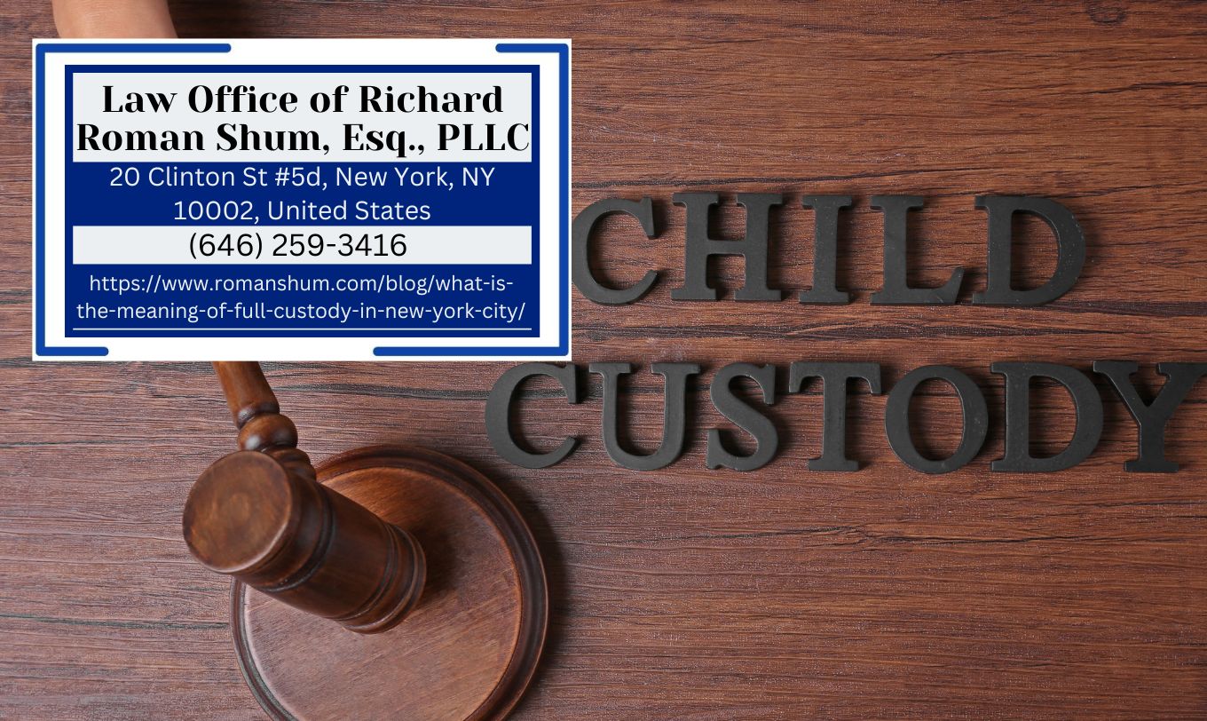 New York Family Law Attorney Richard Roman Shum Sheds Light on the Meaning of Full Custody in NYC