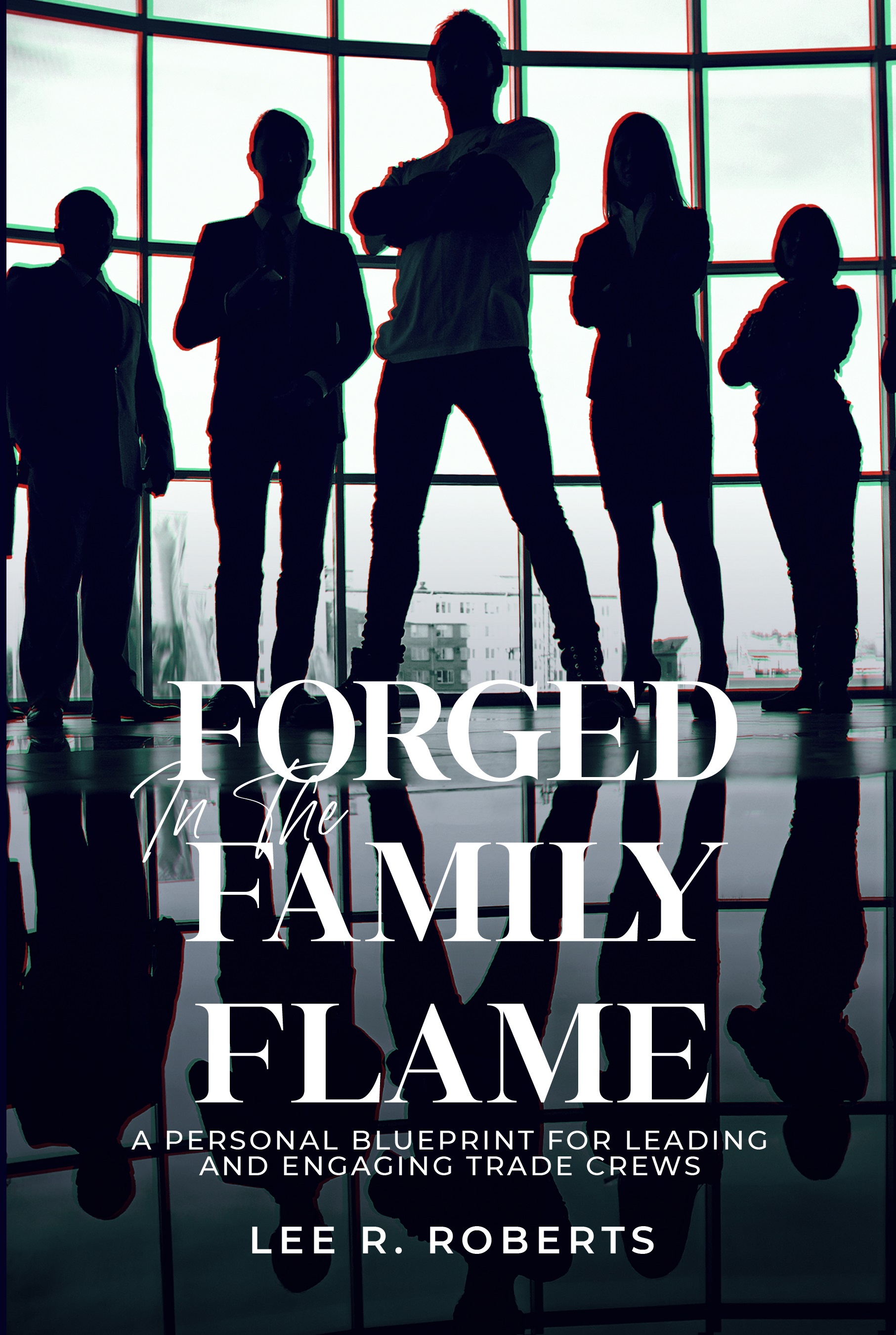 Dr. Lee Roberts Unveils the Nine Game-Changing Traits of Exceptional Leaders in Forged in the Family Flame