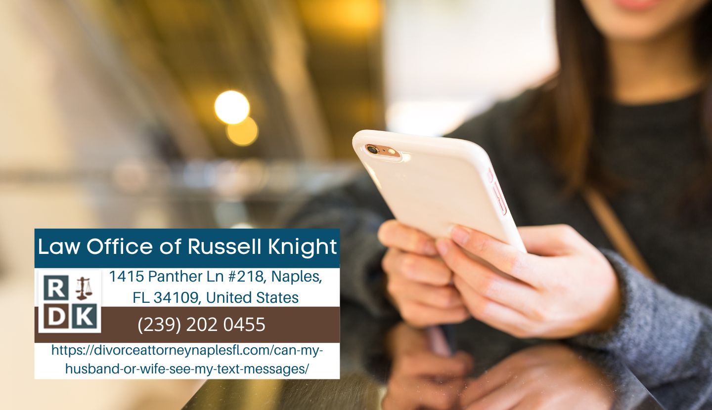 Naples Family Law Attorney Russell Knight Discusses Legalities of Spousal Text Messages in Divorce Cases