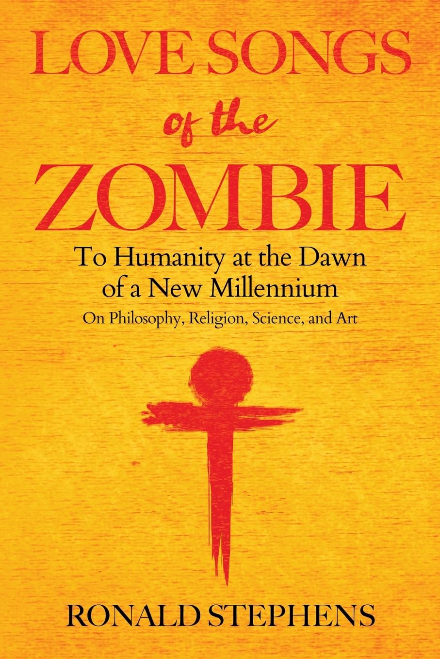 New book "Love Songs of the Zombie" by Ronald Stephens is released, an in-depth, nuanced examination of purpose that aims to reconcile spirituality, philosophy, and science