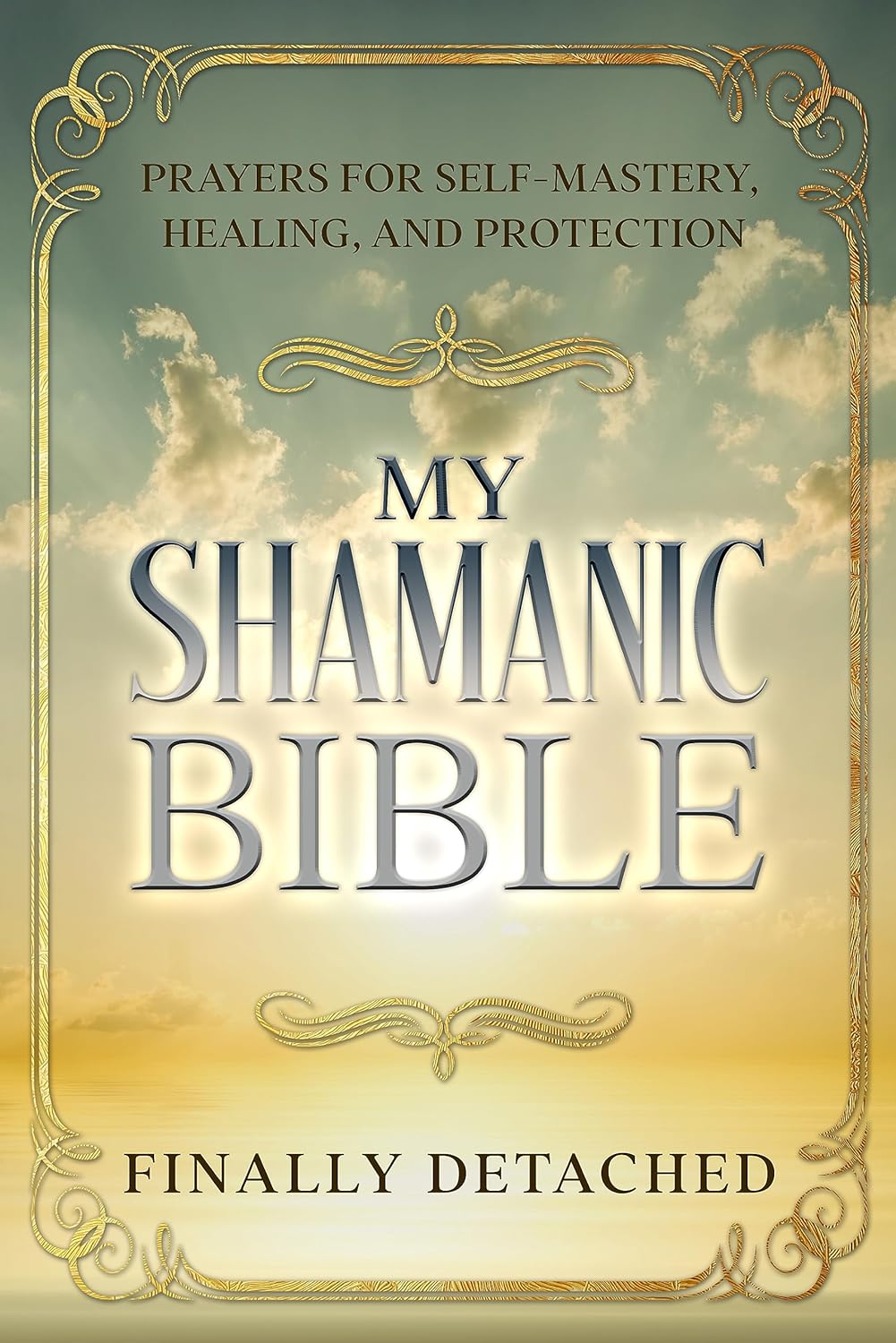 Unlock the Secrets of Shamanic Wisdom with My Shamanic Bible: Daily Prayers for Self-mastery, Healing, and Protection