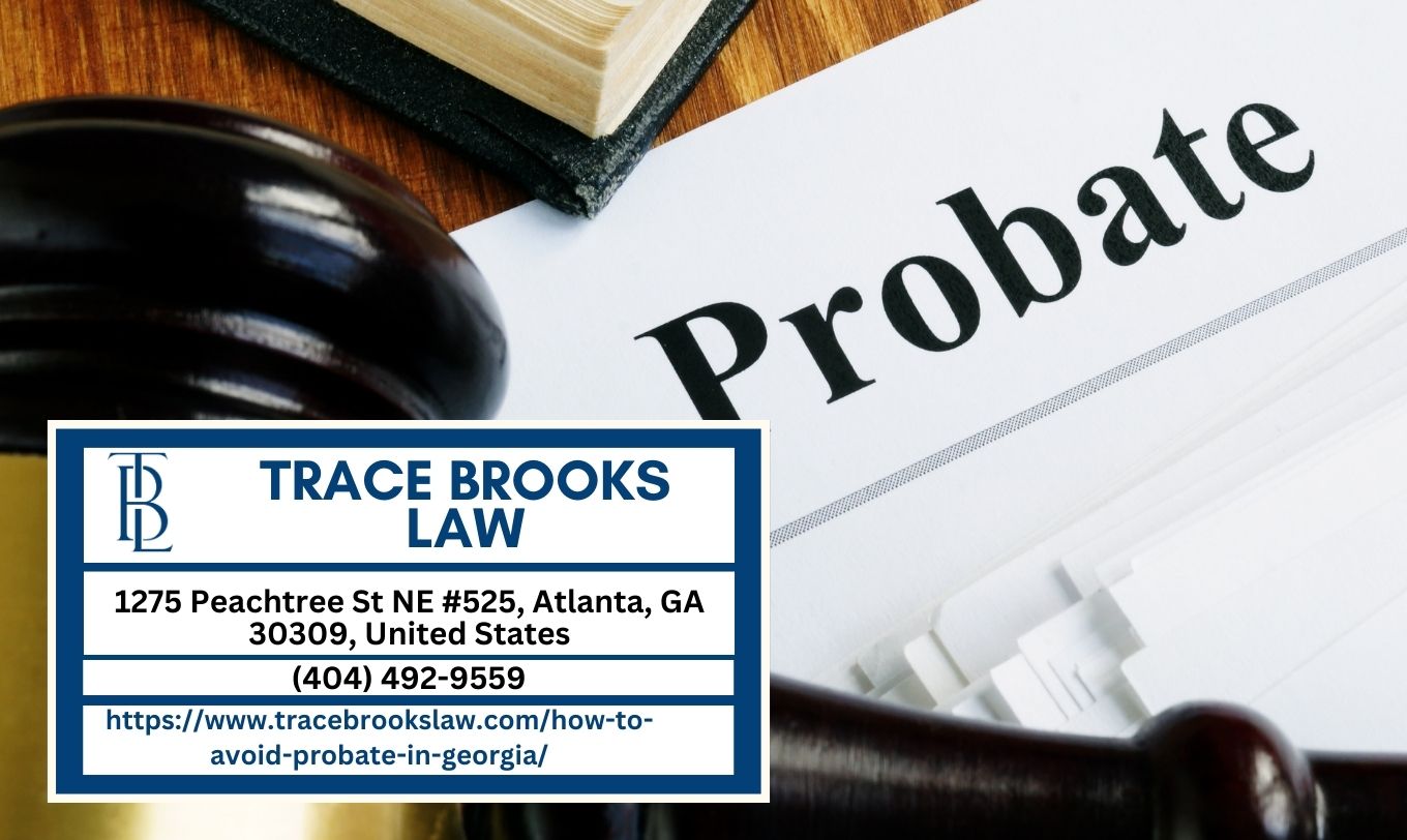 Atlanta Probate Attorney Trace Brooks Releases Insightful Guide on Avoiding Probate in Georgia