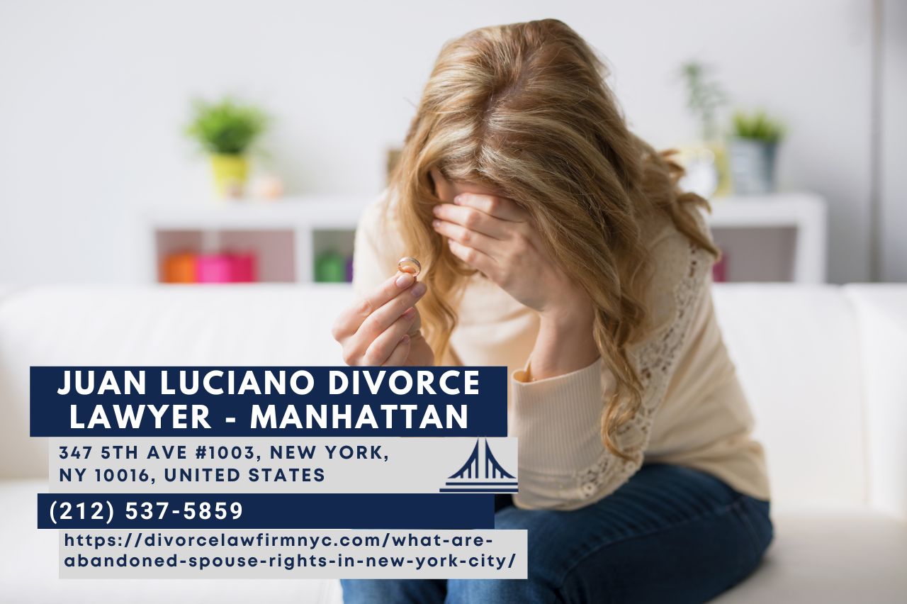 New York City Family Law Attorney Juan Luciano Explores the Rights of Abandoned Spouses
