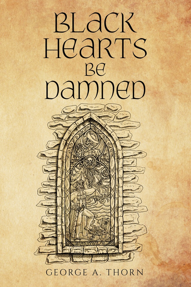 George A. Thorn Releases New High Seas Historical Novel - Black Hearts Be Damned
