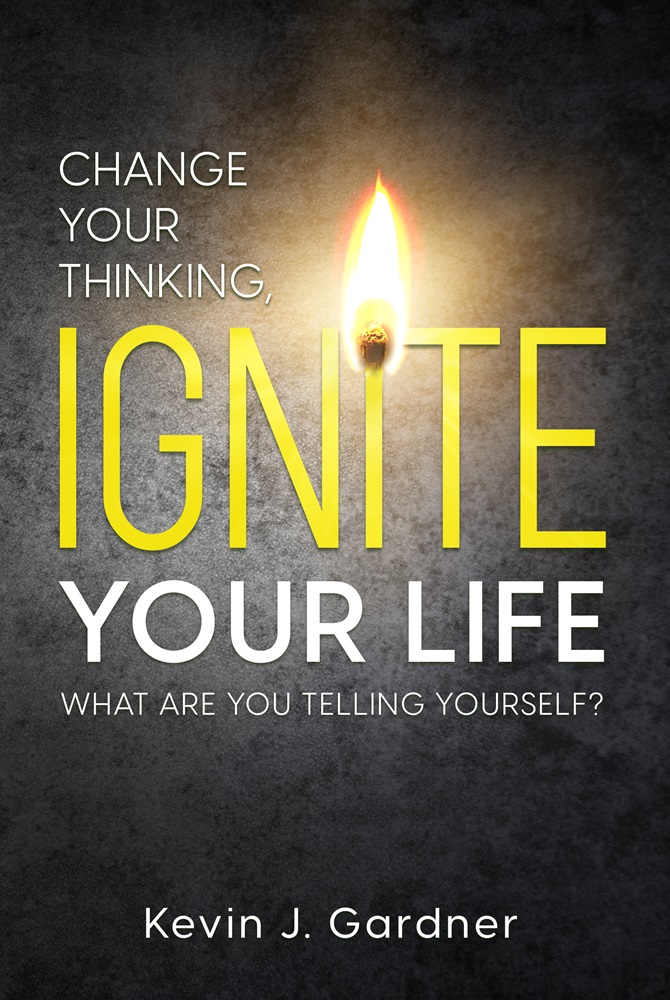 Kevin J. Gardner Ignites Change with New Motivational Book - Change Your Thinking, Ignite Your Life