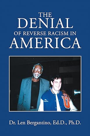 Author's Tranquility Press Presents: The Denial of Reverse Racism in America - Dr. Len Bergantino's Bold Exploration
