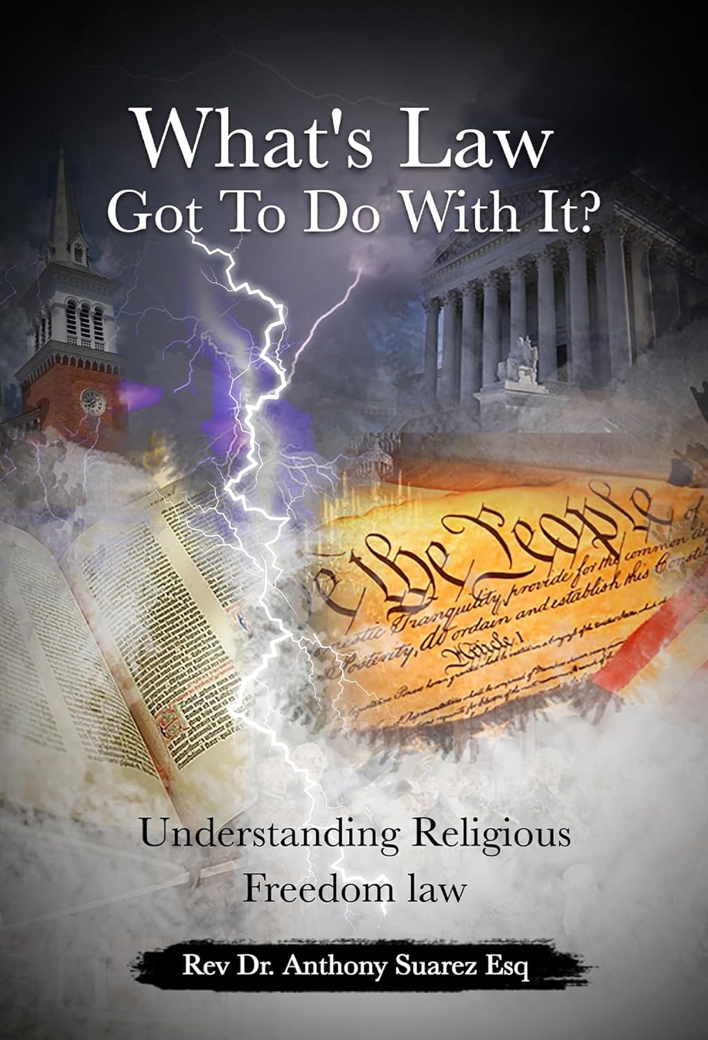 Rev Dr. Anthony Suarez Esq New Book About Religious Freedom Law - What’s Law Got To Do With It?
