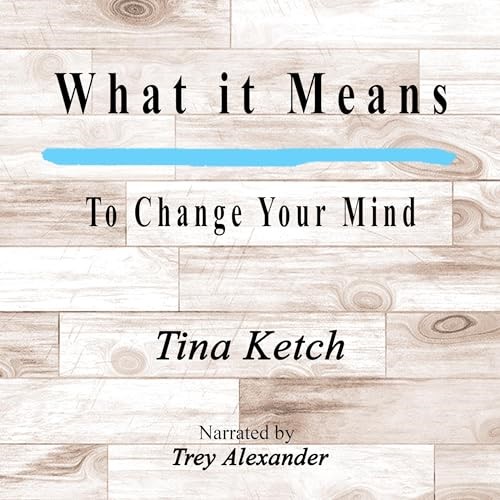 "What It Means: To Change Your Mind" - A New Book by Tina Ketch