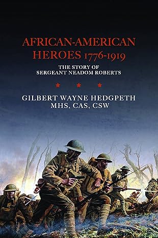 Author's Tranquility Press Presents: "African-American Heroes 1776-1919: The Story of Sergeant Neadom Roberts" by Gilbert Wayne Hedgpeth