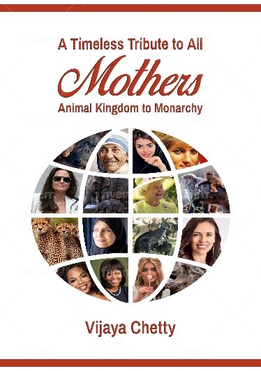 "A Timeless Tribute to All Mothers - Animal Kingdom to Monarchy" by Vijaya Chetty Celebrates Universal Motherhood 
