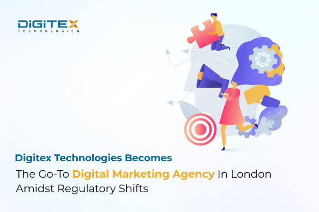 Digitex Technologies Becomes The Go-To Digital Marketing Agency In London Amidst Regulatory Shifts