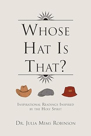 Author's Tranquility Press Applauds "Whose Hat Is That?" by Dr. Julia Mims Robinson - A Journey of Spiritual Discovery