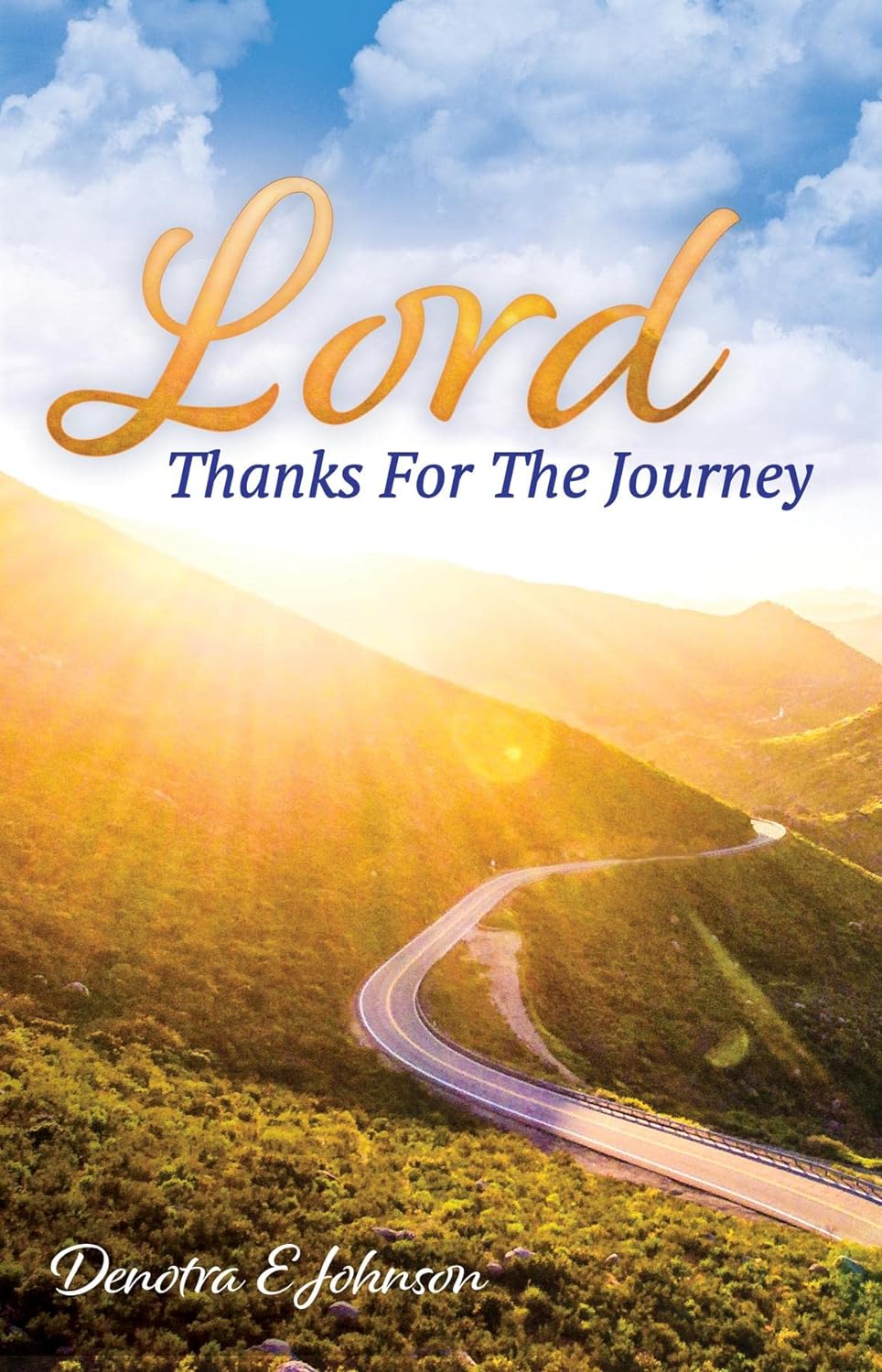 Embark on a Transformative Journey with "Lord, Thanks For The Journey" by Denotra E Johnson
