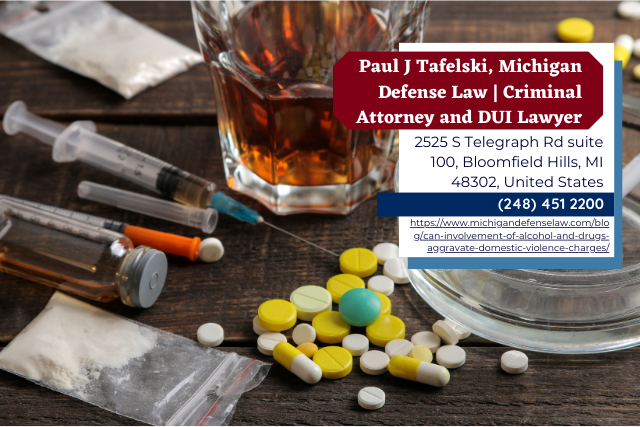 Michigan Domestic Violence Lawyer Paul J. Tafelski Discusses the Role of Alcohol and Drugs in Aggravating Domestic Violence Charges