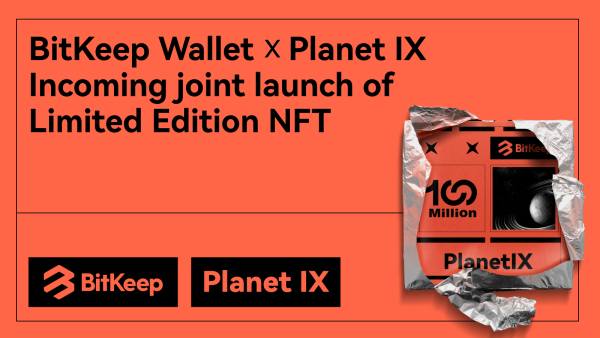 BitKeep and Planet IX Unveil “PO100M” NFT, Celebrate 100 Million Milestones
