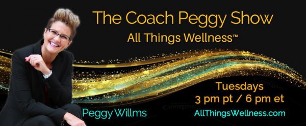ad45fe4a13c21e8609c50e12dac7efdb INCOMING NEW SHOW! The Coach Peggy Show – All Things Wellness™