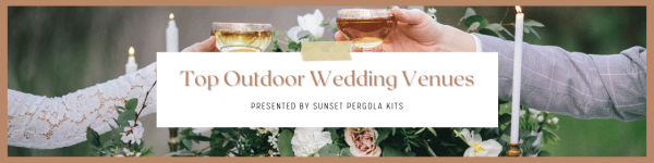 A ‘Top 102 Outdoor Wedding Venues’ List Has Been Published By Sunset Pergola Kits